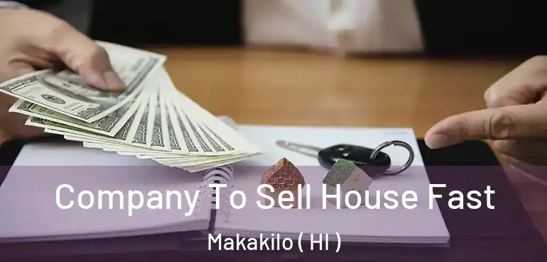  Company To Sell House Fast Makakilo ( HI )