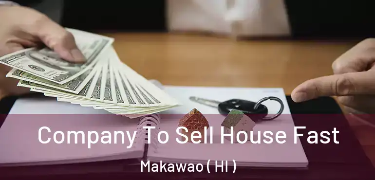  Company To Sell House Fast Makawao ( HI )