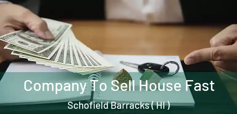  Company To Sell House Fast Schofield Barracks ( HI )
