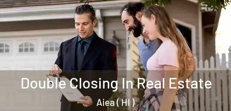  Double Closing In Real Estate Aiea ( HI )