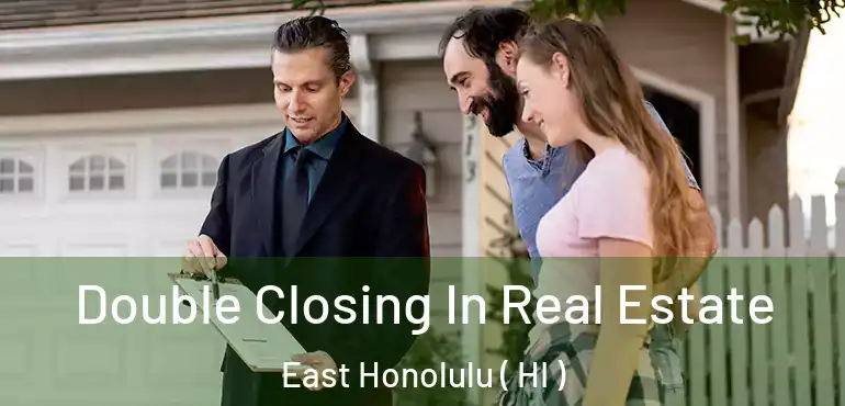  Double Closing In Real Estate East Honolulu ( HI )