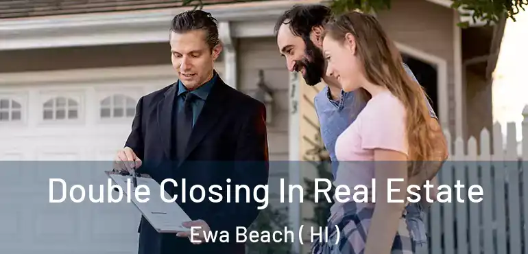  Double Closing In Real Estate Ewa Beach ( HI )