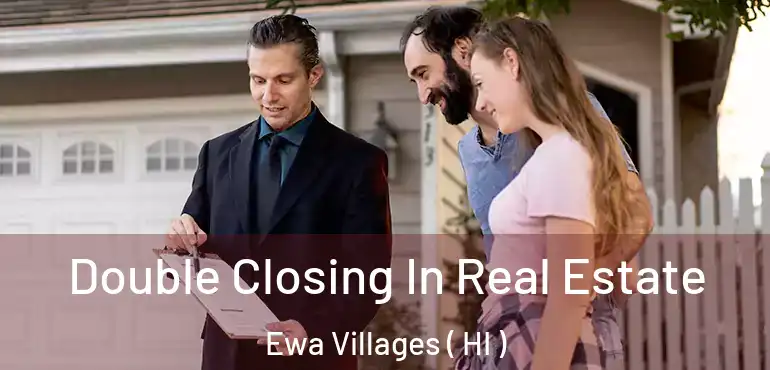  Double Closing In Real Estate Ewa Villages ( HI )