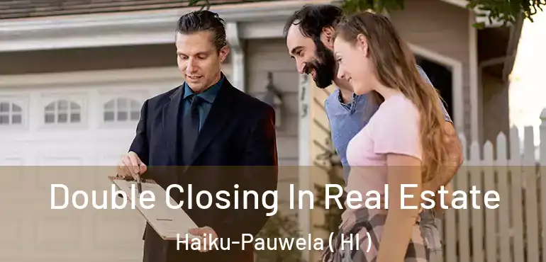  Double Closing In Real Estate Haiku-Pauwela ( HI )