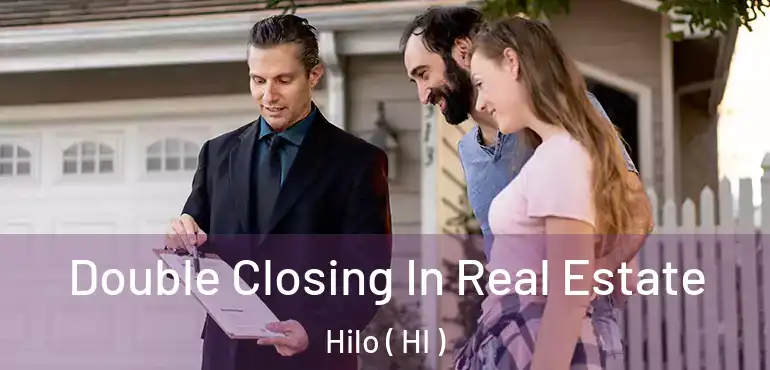  Double Closing In Real Estate Hilo ( HI )