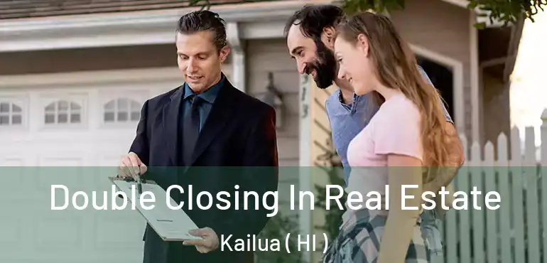  Double Closing In Real Estate Kailua ( HI )
