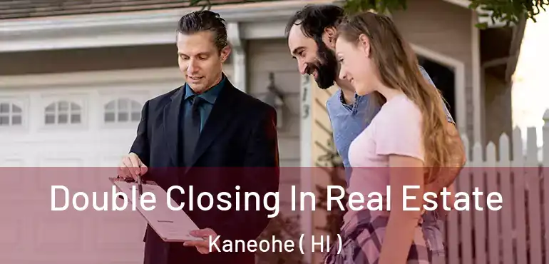  Double Closing In Real Estate Kaneohe ( HI )