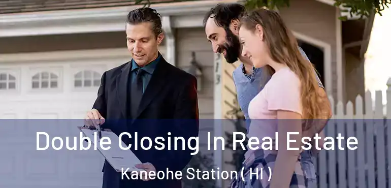  Double Closing In Real Estate Kaneohe Station ( HI )