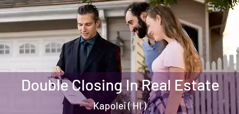  Double Closing In Real Estate Kapolei ( HI )
