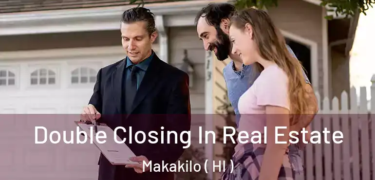  Double Closing In Real Estate Makakilo ( HI )