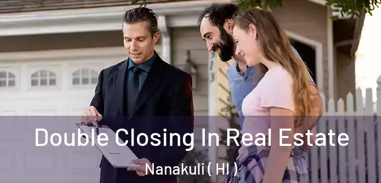  Double Closing In Real Estate Nanakuli ( HI )
