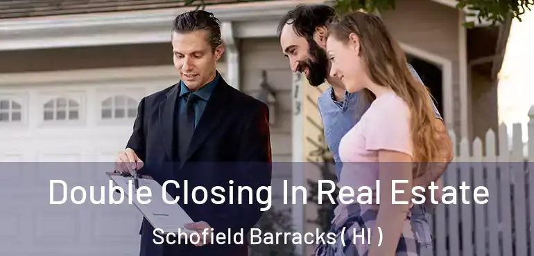 Double Closing In Real Estate Schofield Barracks ( HI )