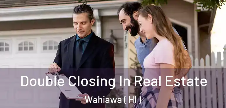  Double Closing In Real Estate Wahiawa ( HI )