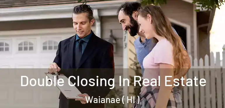  Double Closing In Real Estate Waianae ( HI )