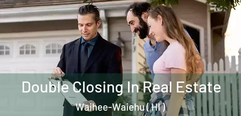  Double Closing In Real Estate Waihee-Waiehu ( HI )