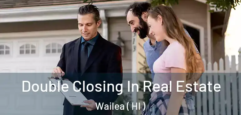  Double Closing In Real Estate Wailea ( HI )