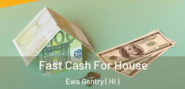  Fast Cash For House Ewa Gentry ( HI )
