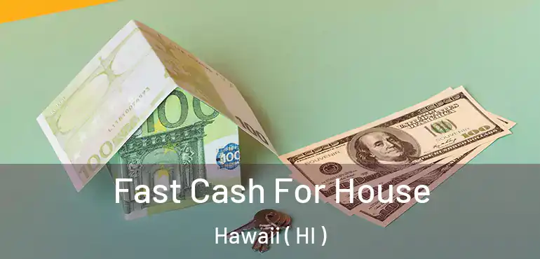  Fast Cash For House Hawaii ( HI )