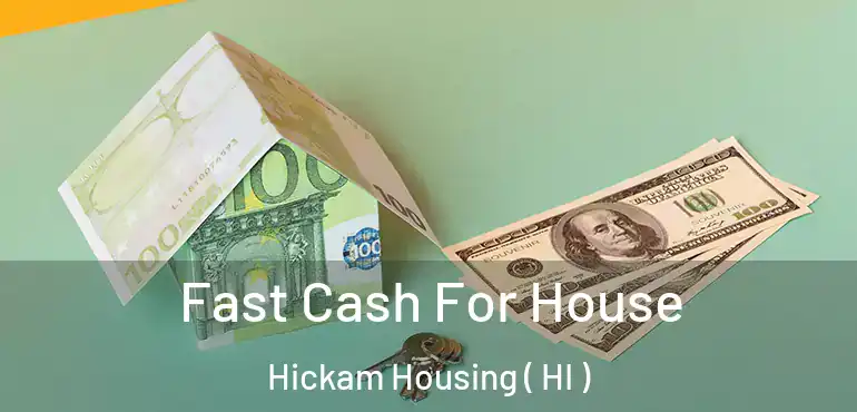  Fast Cash For House Hickam Housing ( HI )