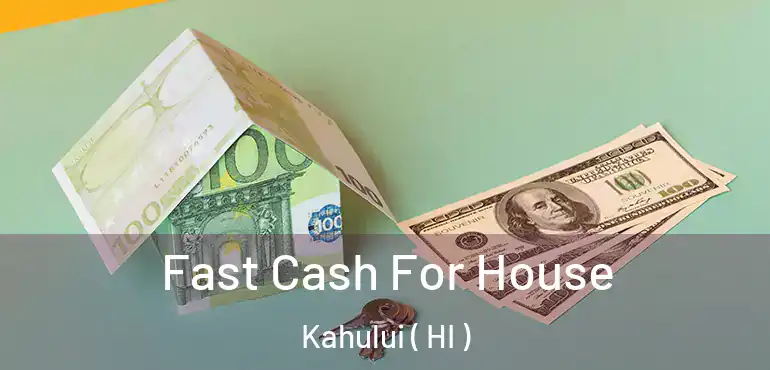  Fast Cash For House Kahului ( HI )