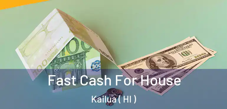  Fast Cash For House Kailua ( HI )