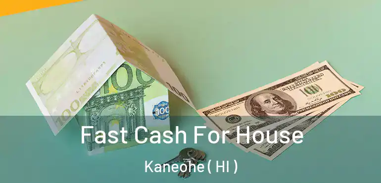  Fast Cash For House Kaneohe ( HI )