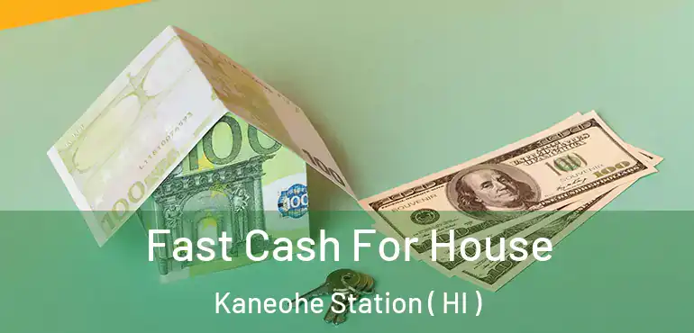  Fast Cash For House Kaneohe Station ( HI )