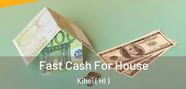  Fast Cash For House Kihei ( HI )