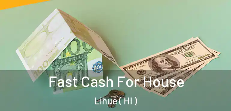  Fast Cash For House Lihue ( HI )