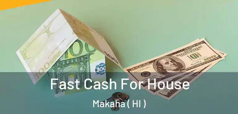  Fast Cash For House Makaha ( HI )