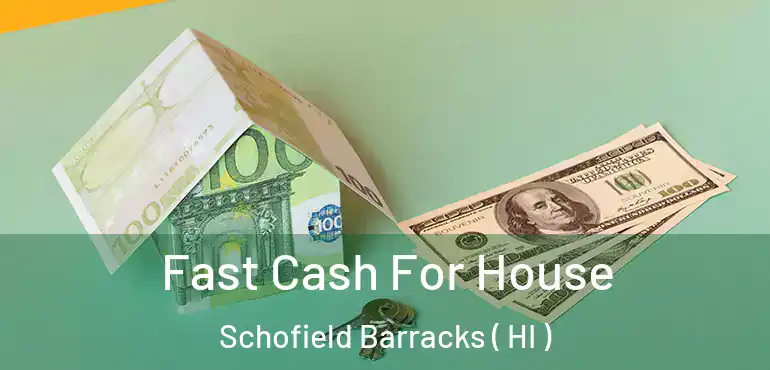  Fast Cash For House Schofield Barracks ( HI )