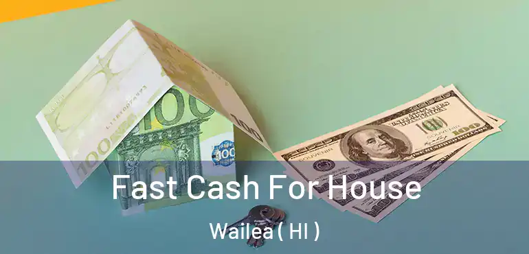 Fast Cash For House Wailea ( HI )