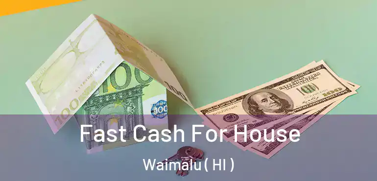  Fast Cash For House Waimalu ( HI )