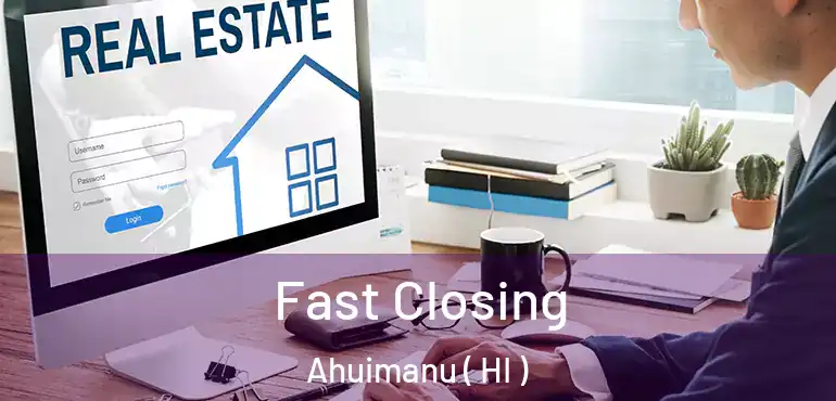 Fast Closing Ahuimanu ( HI )
