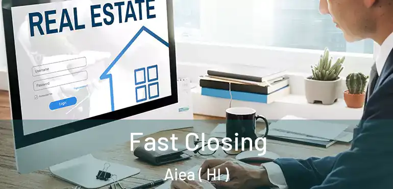  Fast Closing Aiea ( HI )