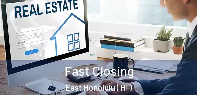  Fast Closing East Honolulu ( HI )