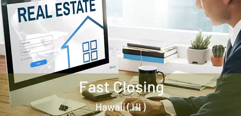  Fast Closing Hawaii ( HI )