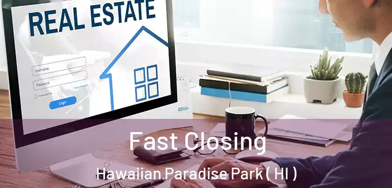  Fast Closing Hawaiian Paradise Park ( HI )