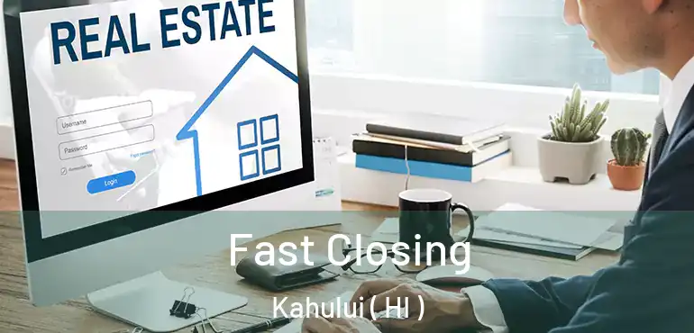  Fast Closing Kahului ( HI )