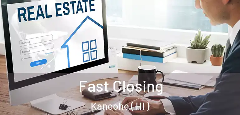  Fast Closing Kaneohe ( HI )
