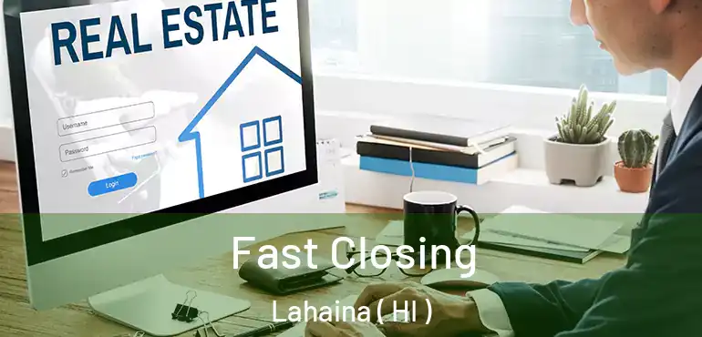  Fast Closing Lahaina ( HI )