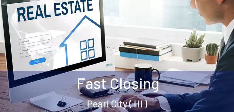  Fast Closing Pearl City ( HI )