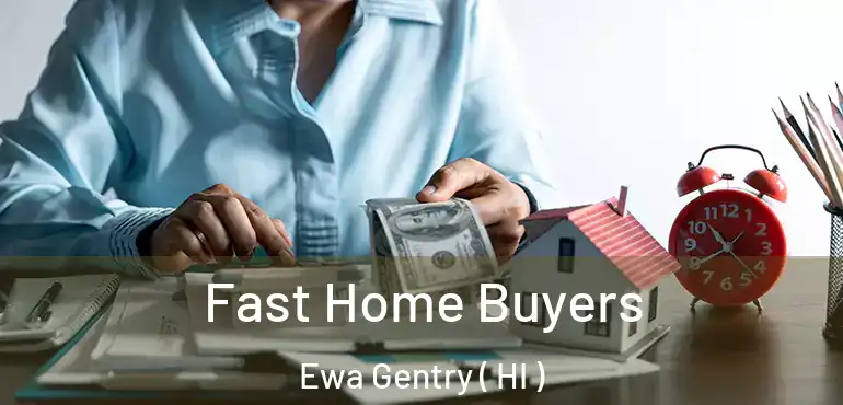  Fast Home Buyers Ewa Gentry ( HI )
