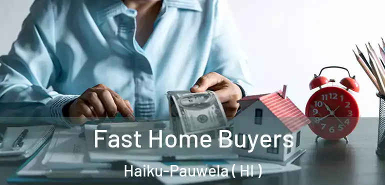  Fast Home Buyers Haiku-Pauwela ( HI )