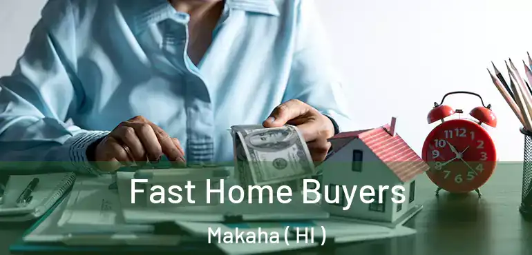  Fast Home Buyers Makaha ( HI )