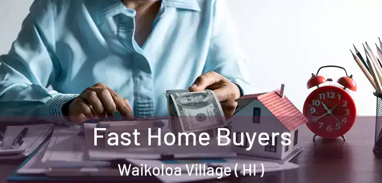  Fast Home Buyers Waikoloa Village ( HI )