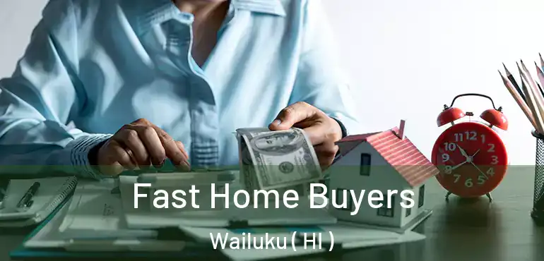  Fast Home Buyers Wailuku ( HI )