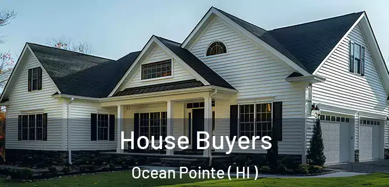  House Buyers Ocean Pointe ( HI )