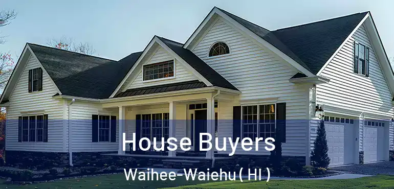  House Buyers Waihee-Waiehu ( HI )