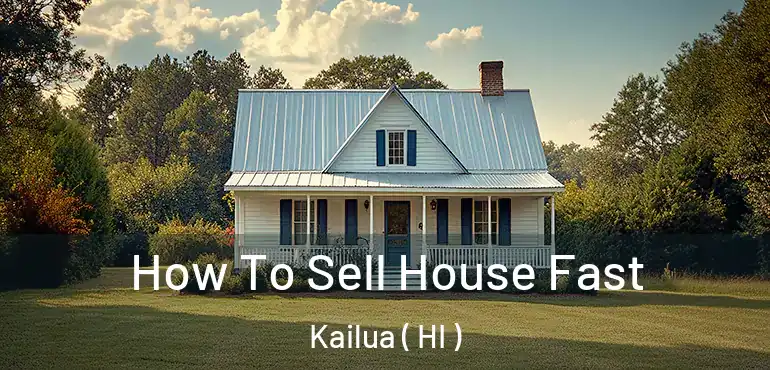 How To Sell House Fast Kailua ( HI )